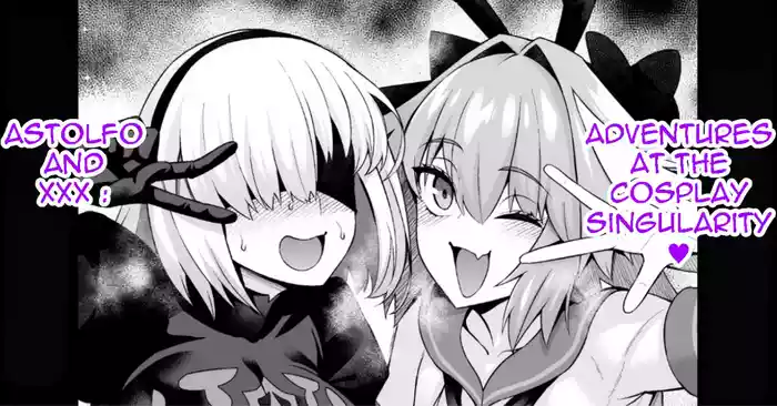 Astolfo and xxx adventures at the cosplay singularity ❤