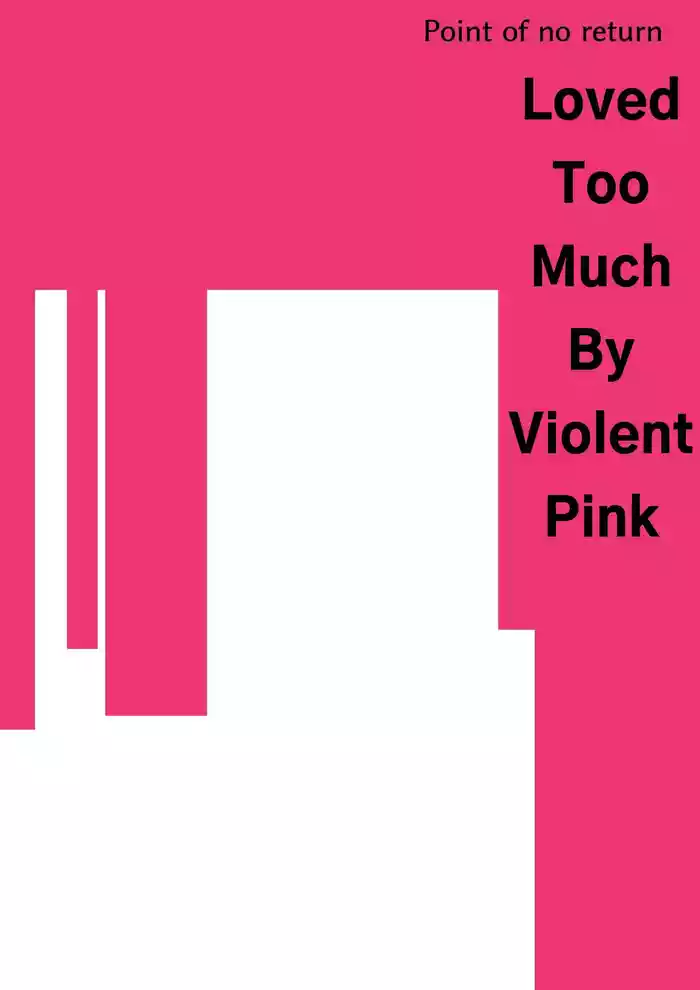 [Akiya (Akiyamine)] Loved Too Much By Violent Pink [English] [Mr. Frog Translations]